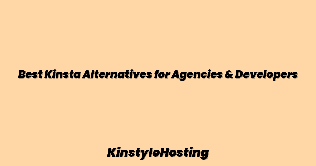 Best Kinsta Alternatives for Agencies & Developers