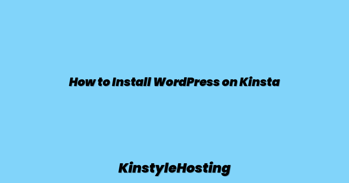 How to Install WordPress on Kinsta