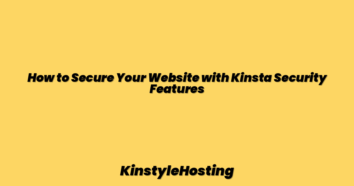 How to Secure Your Website with Kinsta Security Features