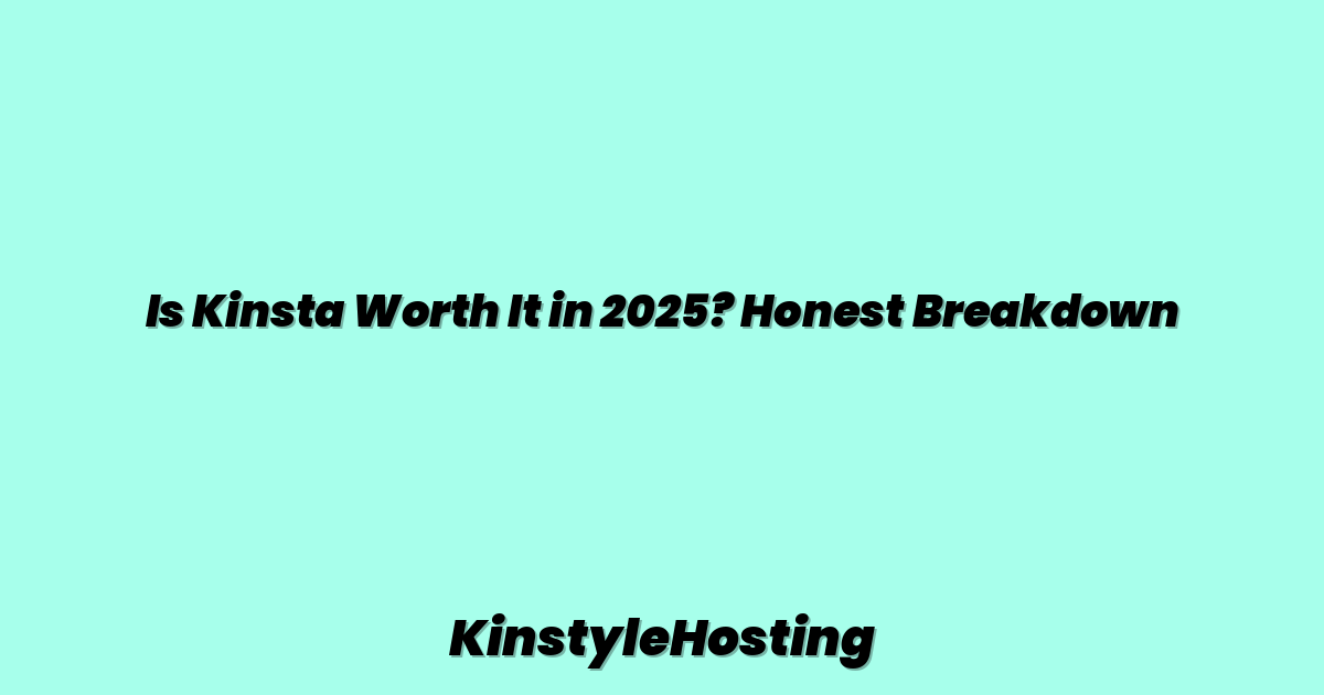 Is Kinsta Worth It in 2025? Honest Breakdown