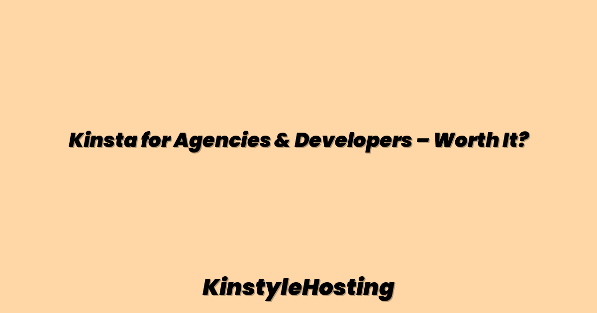 Kinsta for Agencies & Developers – Worth It?