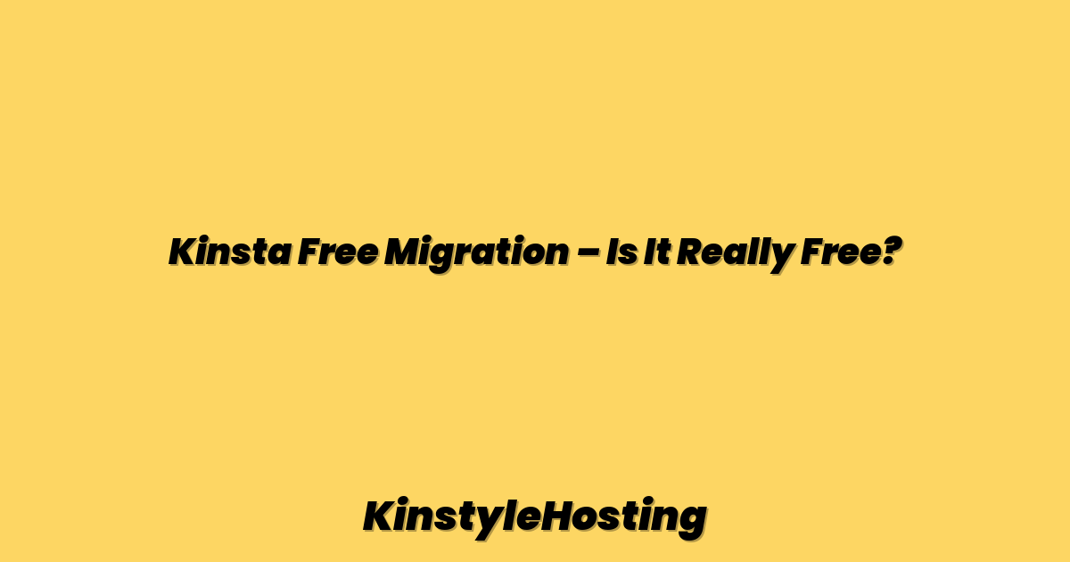 Kinsta Free Migration – Is It Really Free?