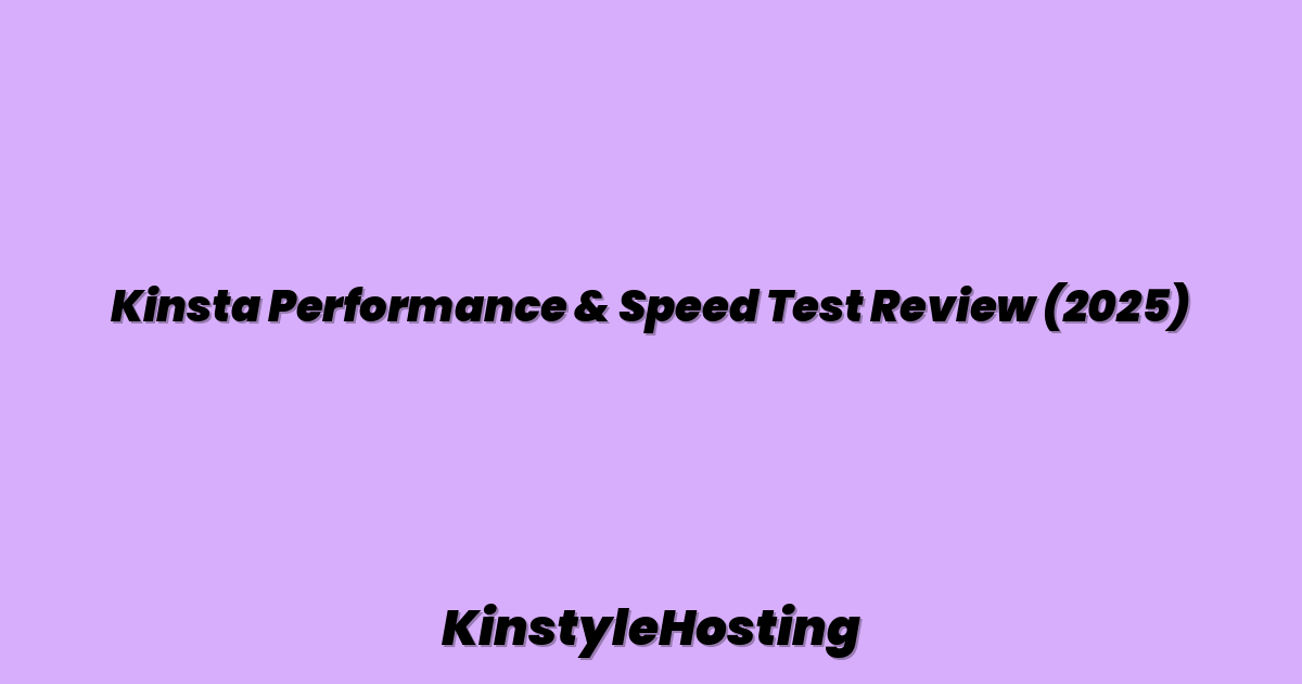 Kinsta Performance & Speed Test Review (2025)