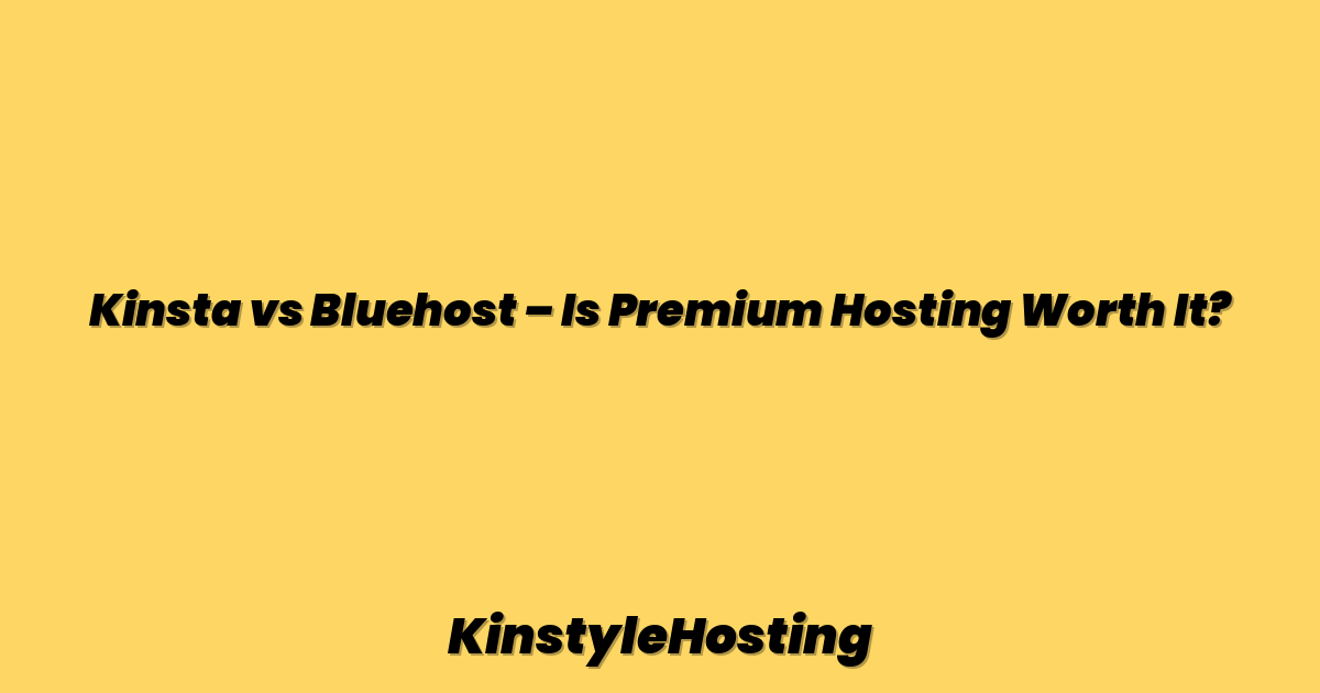 Kinsta vs Bluehost – Is Premium Hosting Worth It?