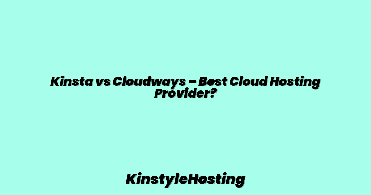 Kinsta vs Cloudways – Best Cloud Hosting Provider?