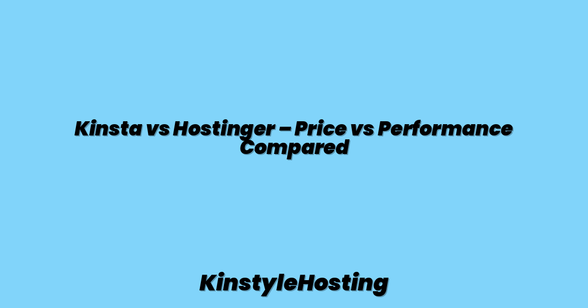 Kinsta vs Hostinger – Price vs Performance Compared