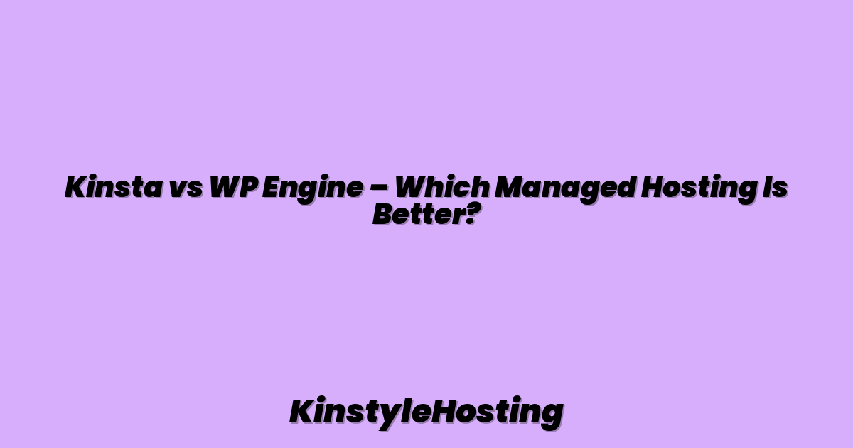 Kinsta vs WP Engine – Which Managed Hosting Is Better?
