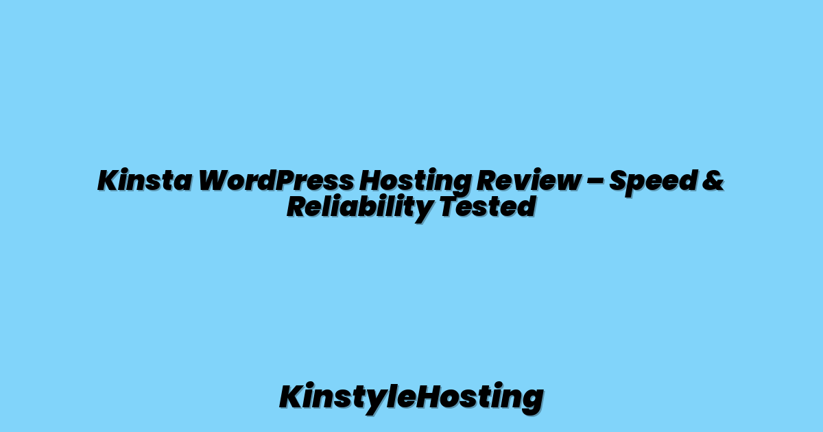 Kinsta WordPress Hosting Review – Speed & Reliability Tested