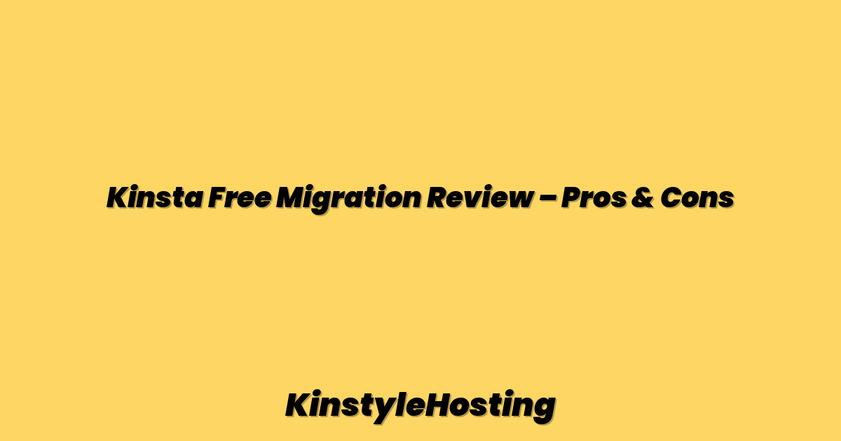 Kinsta Free Migration Review – Pros & Cons
