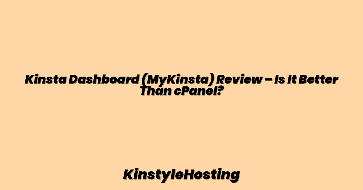 Kinsta Dashboard (MyKinsta) Review – Is It Better Than cPanel?