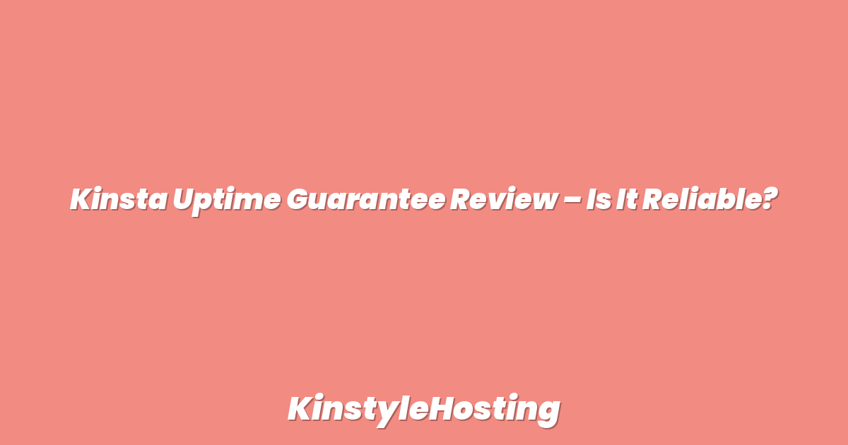 Kinsta Uptime Guarantee Review – Is It Reliable?