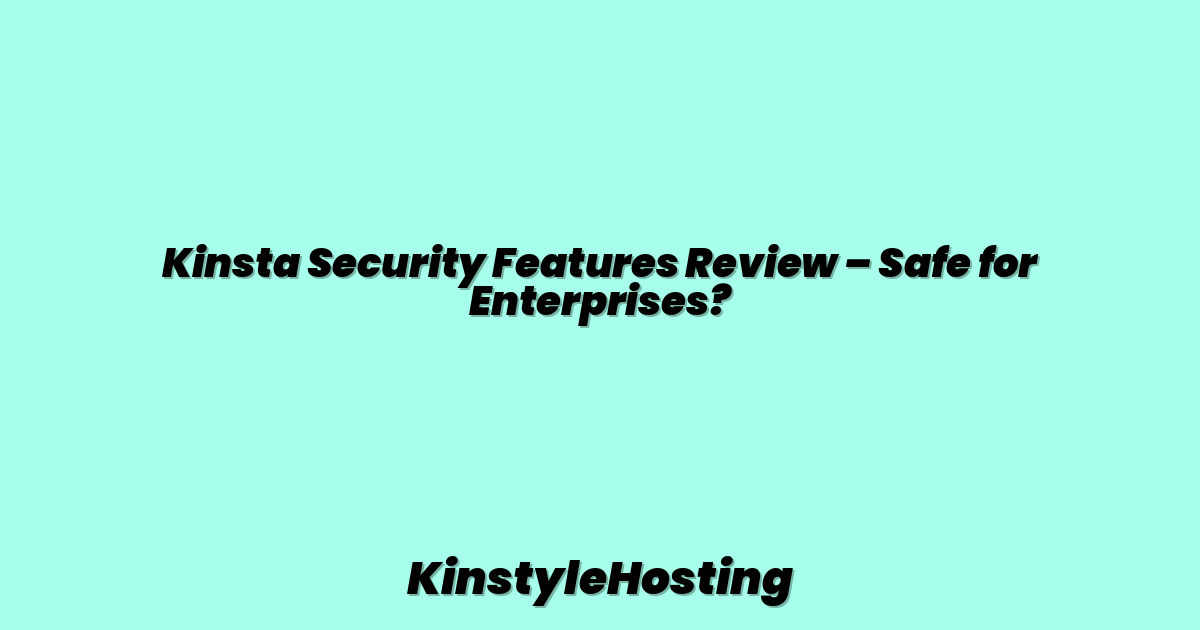 Kinsta Security Features Review – Safe for Enterprises?