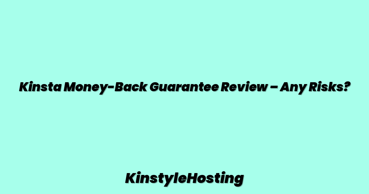 Kinsta Money-Back Guarantee Review – Any Risks?