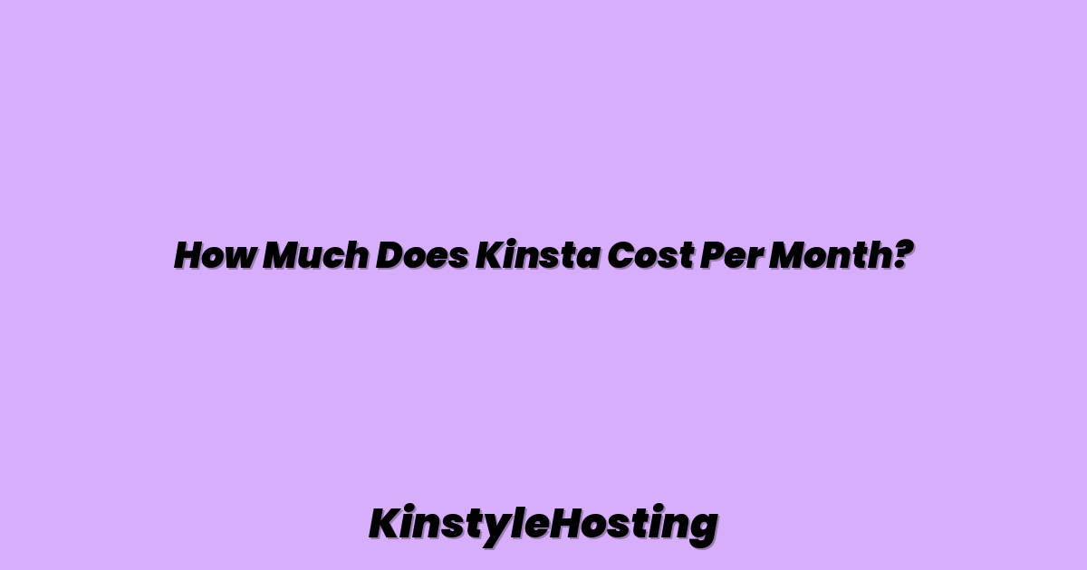How Much Does Kinsta Cost Per Month?